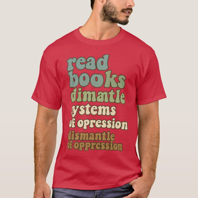 read books drink coffee dismantle systems of oppre T-Shirt (Front)