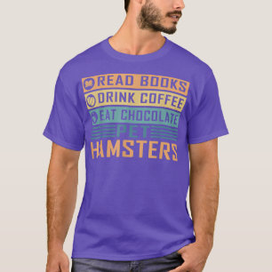 Read Books Drink Coffee Eat Chocolate Pet Retro T-Shirt
