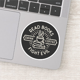 Read books drink coffee fight evil
