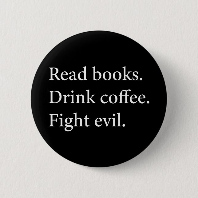 Read Books Drink Coffee Fight Evil 6 Cm Round Badge (Front)