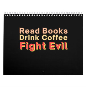 Read Books Drink Coffee Fight Evil Calendar
