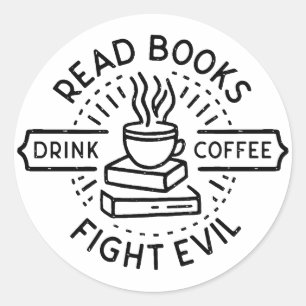 Read books drink coffee fight evil  classic round sticker