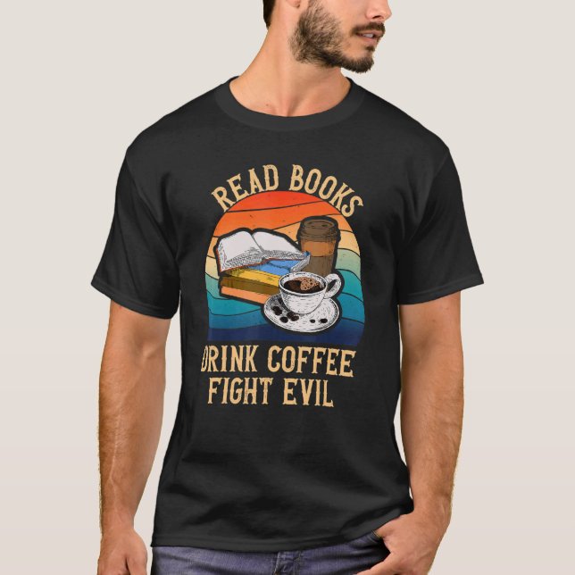 Read Books Drink Coffee Fight Evil Fun Read Banned T-Shirt (Front)