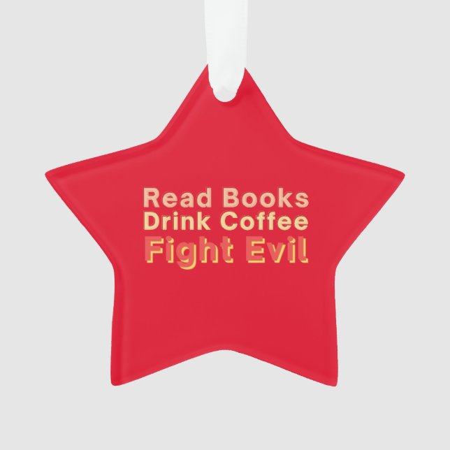 Read Books Drink Coffee Fight Evil Ornament (Front)