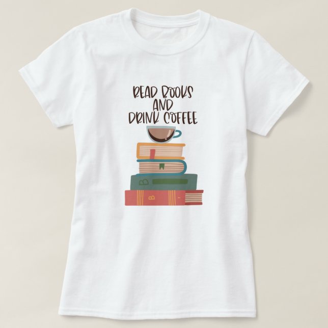 Read Books Drink Coffee T-Shirt (Design Front)