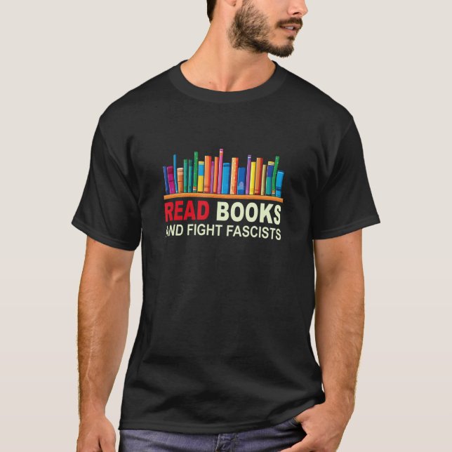 Read Books & Fight Fascists Book  Bookish Reading T-Shirt (Front)