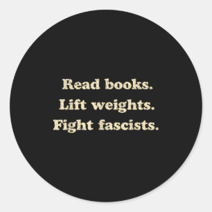 Read books lift weights fight fascists funny classic round sticker