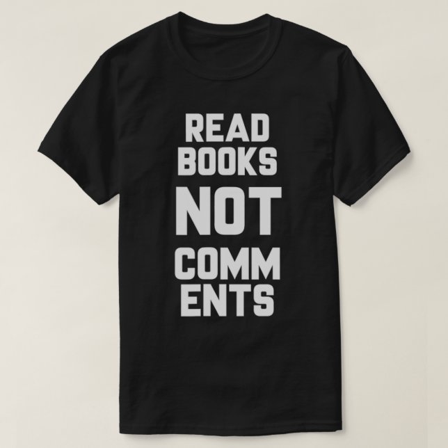 Read Books Not Comments  Bookworm Sarcasm Nerd  T-Shirt (Design Front)