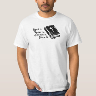 Read it, Know it; Believe it, Show it. T-Shirt