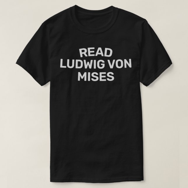 READ LUDWIG VON MISES PHILOSOPHY BOOKS amp PHILOSO T-Shirt (Design Front)