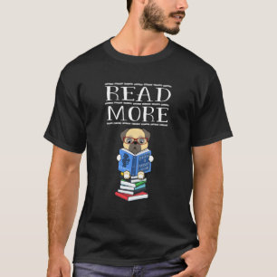 Read More Books Pug Dog Reading Book Lovers Bookwo T-Shirt