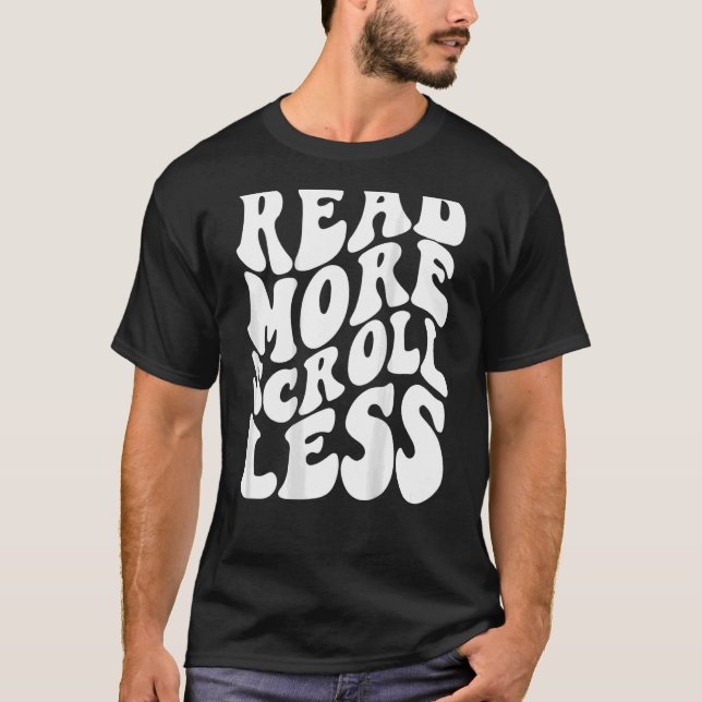 Read more scroll less retro words on back T-Shirt (Front)