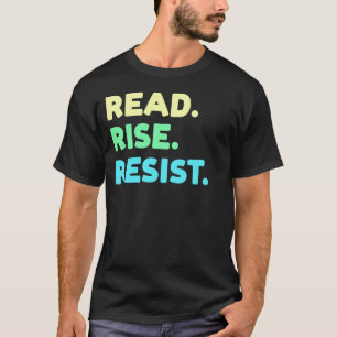 Read. Rise. Resist. Reading Book Lover T-Shirt