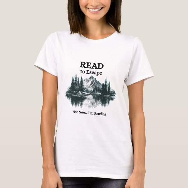 Read to Escape – Not Now I'm Reading Shirt  (Front)