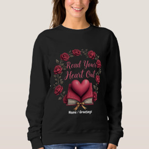 Read Your Heart Out A Haven for Book Lovers Sweatshirt