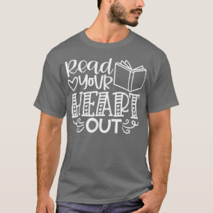 Read Your Heart Out Book Lover Book Nerd School Li T-Shirt