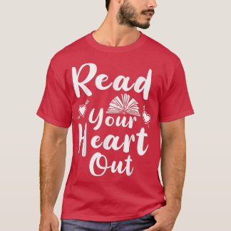 Read your Heart out Book Lover Funny Quote995 T-Shirt
