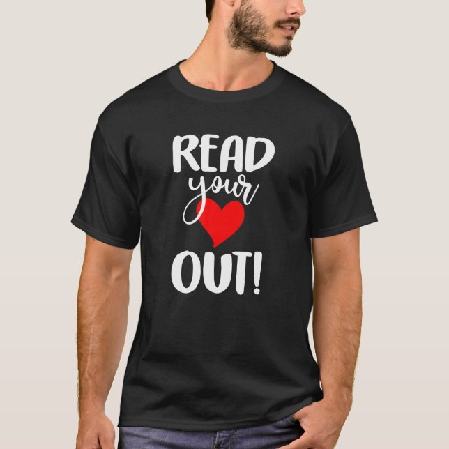 Read Your Heart Out Book Reading for Women Men T S T-Shirt (Front)