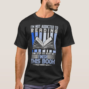 Reader Book I'm Not Addicted To Reading T-Shirt
