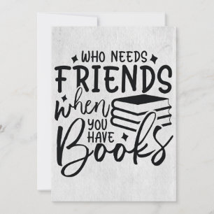 Reader Who Needs Friends When You Have Books Thank You Card
