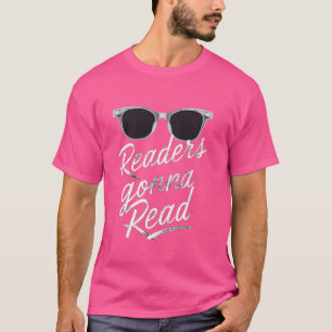 Readers Gonna Read Funny Book Reading Lovers Bookw T-Shirt