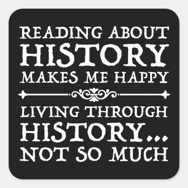 Reading About History Makes Me Happy Square Sticker (Front)