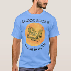 Reading and Book Lover A Good Book Is An Event In T-Shirt