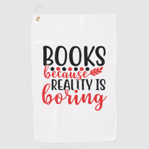 Reading Art Books Because Reality Is Boring Golf Towel