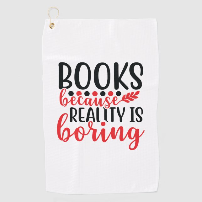 Reading Art Books Because Reality Is Boring Golf Towel (Front)