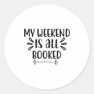 Reading Art My Weekend Is All Booked Classic Round Sticker