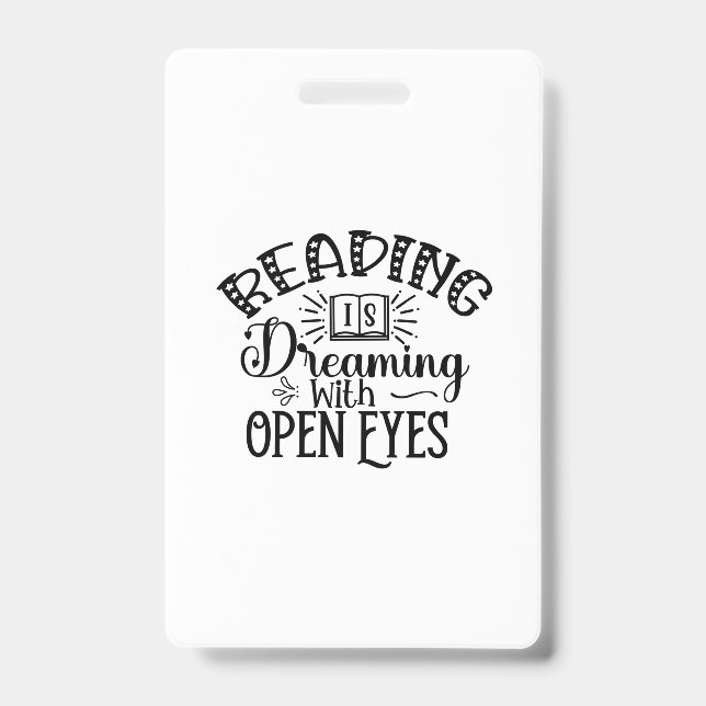 Reading Art Reading Is Dreaming With Open Eyes ID Badge (Front)