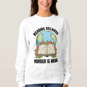 Reading Because Murder Is Wrong Sweatshirt