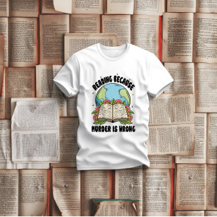 Reading Because Murder Is Wrong T-Shirt