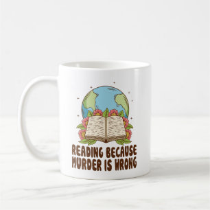 Reading Because Murder Is Wrong T-Shirt Coffee Mug