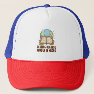 Reading Because Murder Is Wrong T-Shirt Trucker Hat