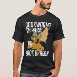 Reading Book Nerd  Bookworm Please Im A Book Drago T-Shirt