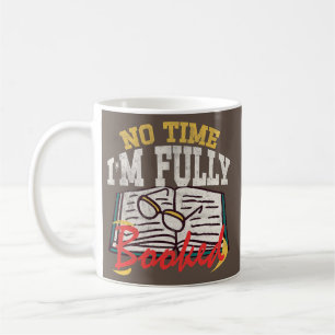 Reading Books Book Bookworm No time I'm fully Coffee Mug
