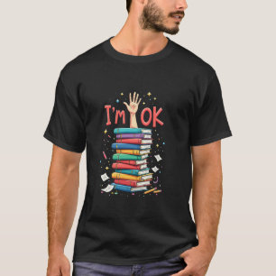 Reading Books Librarian Reader Nerd I m Ok School T-Shirt