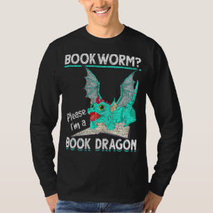 Reading Bookworm Im A Book Dragon Book Dragon T-Shirt