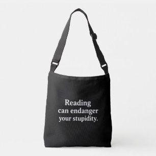 Reading can endanger your stupidity crossbody bag