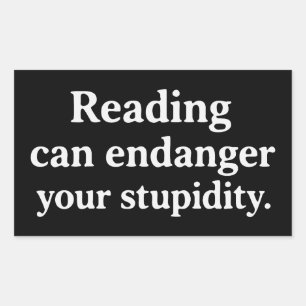Reading can endanger your stupidity rectangular sticker