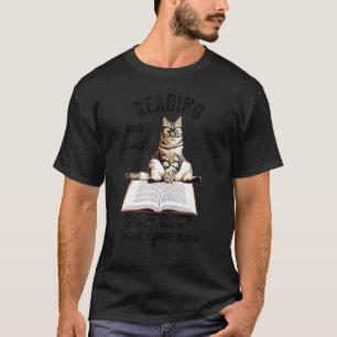 Reading Can Seriously Help Your Ignorance   Cat    T-Shirt