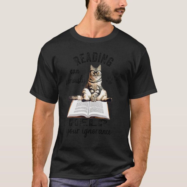 Reading Can Seriously Help Your Ignorance Funny Ca T-Shirt (Front)