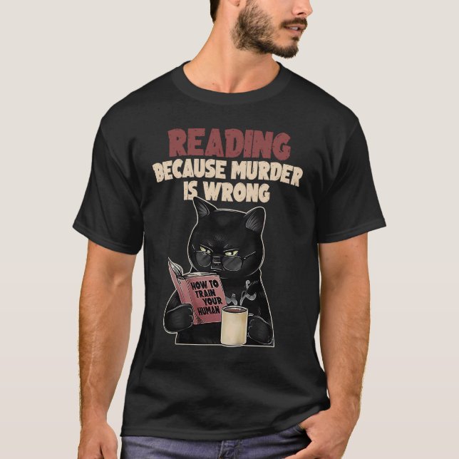 Reading Cat Because murder is wrong How to train y T-Shirt (Front)