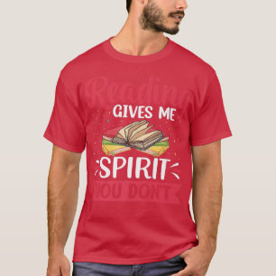 Reading Gives Me Spirit Fun Books Reader Book Love T-Shirt