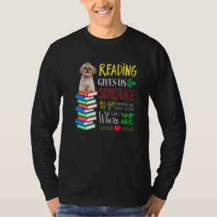 Reading Gives Us Some Places To Go When We Have To T-Shirt