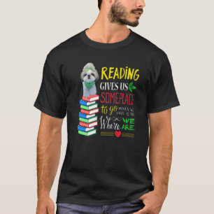 Reading Gives Us Some Places To Go When We Have To T-Shirt