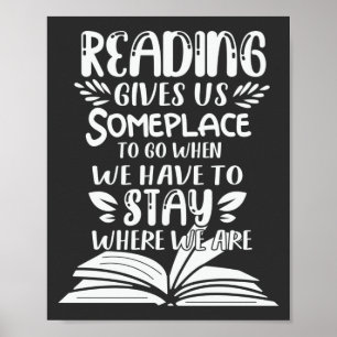 Reading Gives Us Someplace To Go When We Have To Poster