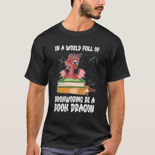 Reading  In A World Full Of Bookworms Be A Book Dr T-Shirt
