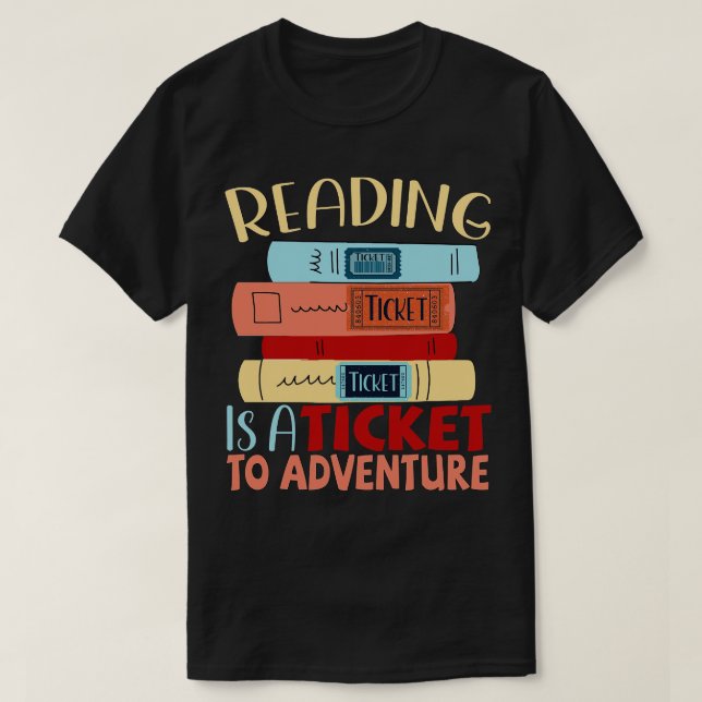 Reading is a Ticket to Adventure 3 T-Shirt (Design Front)
